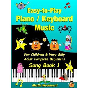 Martin Woodward Easy-To-Play Piano / Keyboard Music For Children & Very Silly Adult Complete Beginners Song Book 1