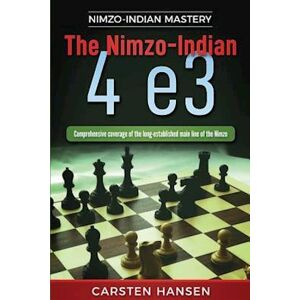 Carsten Hansen The Nimzo-Indian 4 E3: Comprehensive Coverage Of The Long-Established Main Line Of The Nimzo