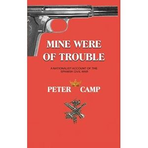 Peter Kemp Mine Were Of Trouble: A Nationalist Account Of The Spanish Civil War