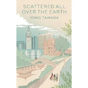 Yoko Tawada Scattered All Over The Earth