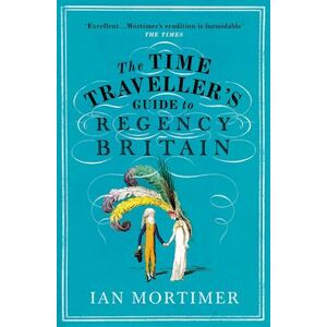 Ian Mortimer The Time Traveller'S Guide To Regency Britain