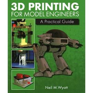 Neil Wyatt 3d Printing For Model Engineers
