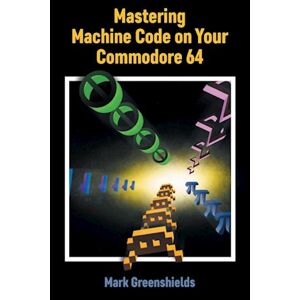 Mark Greenshields Mastering Machine Code On Your Commodore 64