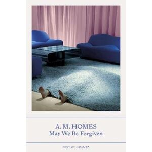 A. M. Homes May We Be Forgiven