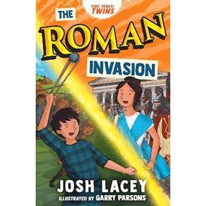 Josh Lacey Time Travel Twins: The Roman Invasion