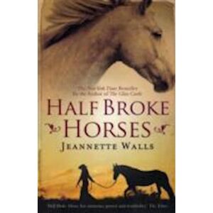Jeannette Walls Half Broke Horses
