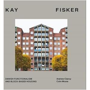 Andrew Clancy Kay Fisker : Danish Functionalism And Block-Based Housing