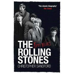 Christopher Sandford The Rolling Stones: Fifty Years