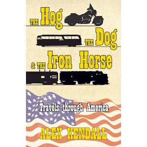 Alex Kendall The Hog, The Dog, & The Iron Horse