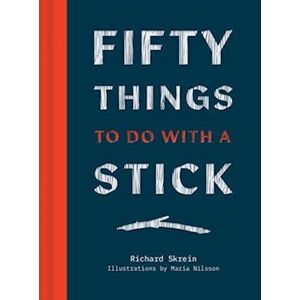 Richard Skrein Fifty Things To Do With A Stick