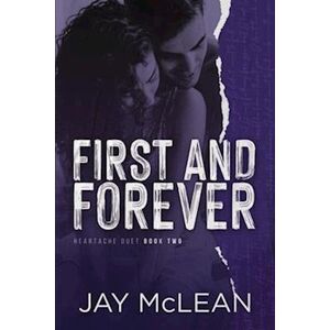 Jay McLean First And Forever (Heartache Duet Book 2)