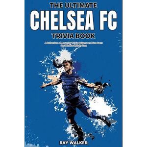 Ray Walker The Ultimate Chelsea Fc Trivia Book