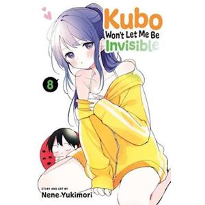 Nene Yukimori Kubo Won'T Let Me Be Invisible, Vol. 8