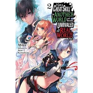 Miku I Got A Cheat Skill In Another World And Became Unrivaled In The Real World, Too, Vol. 2 Ln