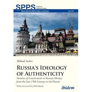 Mikhail Suslov Russia'S Ideology Of Authenticity – Varieties Of Conservatism In Russian History From The Late Nineteenth Century To The Present