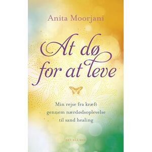 Anita Moorjani At Dø For At Leve