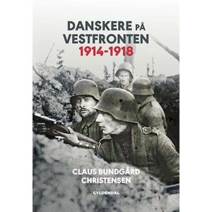 Claus Bundgård Christensen Danskere På Vestfronten 1914-1918
