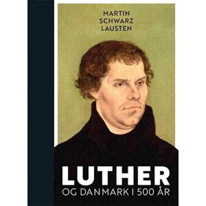 Martin Schwarz Lausten Luther Og Danmark I 500 År