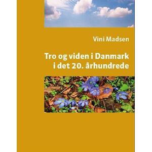 Vini Madsen Tro Og Viden I Danmark I Det 20. Århundrede