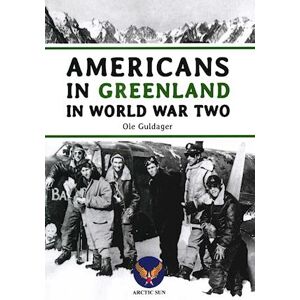 Ole Guldager Americans In Greenland In World War Two