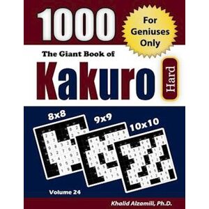 Khalid Alzamili The Giant Book Of Kakuro: 1000 Hard Cross Sums Puzzles (8x8 - 9x9 - 10x10)