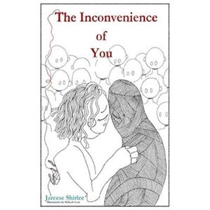 Jareese B. Shirlee The Inconvenience Of You