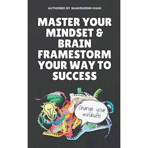 Shakruddin Khan Master Your Mindset & Brain Framestorm Your Way To Success