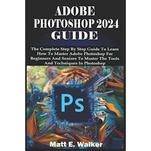 Matt E. Walker Adobe Photoshop 2024 Guide