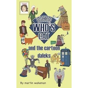 Martin Wakeman Doctor Who'S Cat And The Cartoon Daleks: The Funniest Book To Come Out Of Skaro
