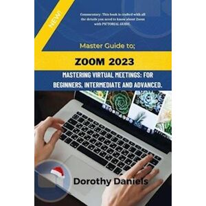 Dorothy Daniels Zoom: Mastering Virtual Meetings: A Comprehensive Guide To Using Zoom.