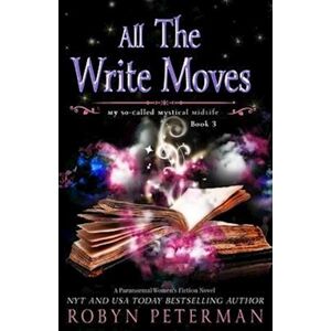 Robyn Peterman All The Write Moves: A Paranormal Women'S Fiction Novel: My So-Called Mystical Midlife Book Three