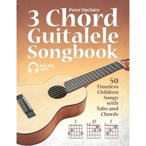 Lovelymelodies 3 Chord Guitalele Songbook - 50 Timeless Children Songs With Tabs And Chords