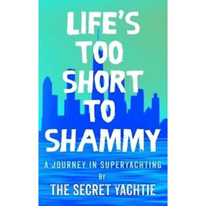 The Secret Yachtie Life'S Too Short To Shammy, A Journey In Superyachting