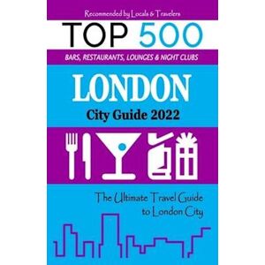 William D. Bretting London City Guide 2022: The Most Recommended Shops, Museums, Parks, Diners And Things To Do At Night In London (City Guide 2022)