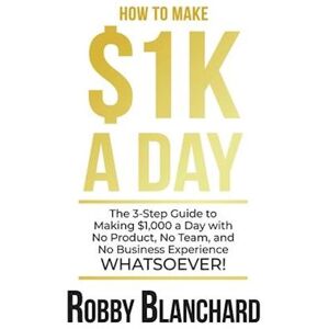 Robby Blanchard How To Make 1k A Day