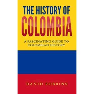 David Robbins The History Of Colombia