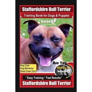 Karen Douglas Kane Staffordshire Bull Terrier Training Book For Dogs & Puppies By Boneup Dog Training Dog Care, Dog Behavior, Hand Cues Too! Are You Ready To Boneup? Eas