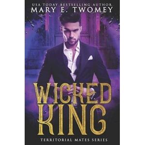 Mary E. Twomey Wicked King: A Paranormal Royal Romance