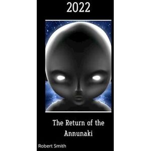 Robert Smith 2022 The Return Of The Annunaki