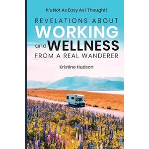 Kristine Hudson It'S Not As Easy As I Thought!: Revelations About Working And Wellness From A Real Wanderer