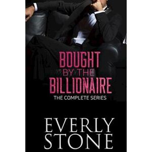 Everly Stone Bought By The Billionaire: The Complete Series: A Dark Romance