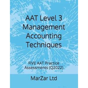 Marzar Ltd Aat Level 3 Management Accounting Techniques: Five Aat Practice Assessments (Q2022)