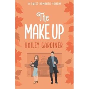 Hailey Gardiner The Make Up: A Sweet Romantic Comedy (Falling For Franklin Series Book 2)