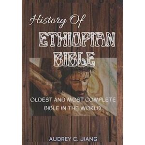 Audrey C. Jiang Ethiopian Bible : Oldest And Most Complete Bible In The World