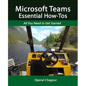 Djamel Chagour Microsoft Teams Essential How-Tos: All You Need To Get Started
