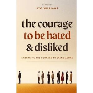 Ayo Williams The Courage To Be Hated And Disliked