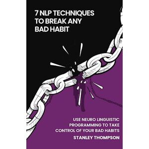 Stanley 7 Nlp Techniques To Break Any Bad Habits