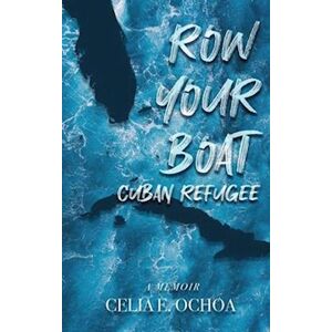 Celia E. Ochoa Row Your Boat Cuban Refugee