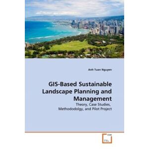 Vdm Verlag Dr. Mã¼Ller GIS-Based Sustainable Landscape Planning and Management: Theory, Case Studies, Methododolgy, and Pilot Project
