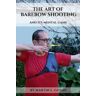 Martin L. Godio The Art Of Barebow Shooting: And Its Mental Game